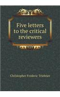 Five letters to the critical reviewers