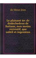 Le plaisant iev dv dodechedron de fortune, non moins recreatif, que subtil et ingenieux: (French)