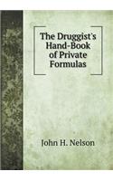 The Druggist's Hand-Book of Private Formulas