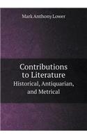 Contributions to Literature Historical, Antiquarian, and Metrical