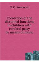 Correction of the Disturbed Functions in Children with Cerebral Palsy by Means of Music