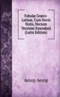 Fabulae Graeco-Latinae, Cum Novis Notis, Necnon Versione Emendata (Latin Edition)