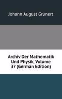 Archiv Der Mathematik Und Physik, Volume 37 (German Edition)