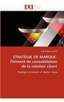 Strat?gie de Marque: ?l?ment de Consolidation de la Relation Client