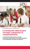 La formación laboral para corregir-compensar el comportamiento.