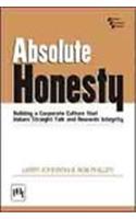 Absolute Honesty : Building A Corporate Culture That Values Straight Talk And Rewards Integrity