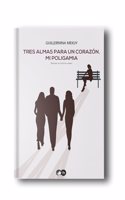 TRES ALMAS PARA UN CORAZON,MI POLIGAMIA (Spanish Edition)