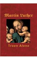 Martin Luther - Troen Alene