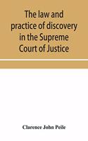 law and practice of discovery in the Supreme Court of Justice, with an appendix of forms, orders, etc.