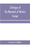 Catalogue of the mammals of Western Europe (Europe exclusive of Russia) in the collection of the British Museum