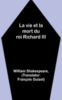 vie et la mort du roi Richard III