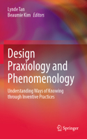 Design Praxiology and Phenomenology: Understanding Ways of Knowing Through Inventive Practices