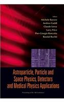 Astroparticle, Particle And Space Physics, Detectors And Medical Physics Applications - Proceedings Of The 10th Conference