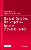 The South China Sea: The Geo-political Epicenter of the Indo-Pacific?