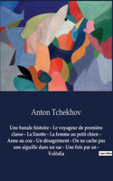 banale histoire - Le voyageur de première classe - La linotte - La femme au petit chien - Anne au cou - Un désagrément - On ne cache pas une aiguille dans un sac - Une fois par an - Volôdia