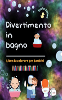 Divertimento in bagno - Libro da colorare per bambini - Immagini creative e allegre per promuovere una buona igiene: Divertente raccolta di adorabili scene di bagno per bambini