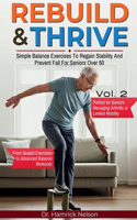 Rebuild & Thrive Vol. 2: Simple Balance Exercises To Regain Stability And Prevent Fall For Seniors Over 60(2 Rebuild & Thrive: Senior Fitness and Lifestyle Mastery)