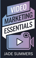 Video Marketing Essentials: (11 Business & Entrepreneurship: Your Path to Success)