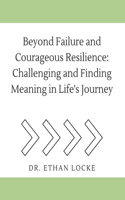 Beyond Failure and Courageous Resilience