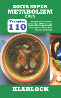 Dieta Super Metabolizm 2025: 110 Nowych Przepis?w Odkryj sekret aktywnego i Wibrujacego zycia oraz osiagnij Swoje cele wagowe Dzieki New Frontier of Health