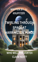 Twriling Through Space at Harrington Place: Who Will the Vortex Claim Next?