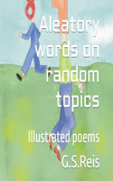 Aleatory words on random topics: Illustrated poems