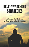 Self-Awareness Strategies: A Guide To Thriving In Any Work Environment: Work Environment