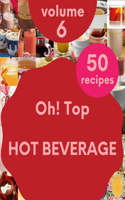 Oh! Top 50 Hot Beverage Recipes Volume 6
