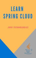 Learn Spring Cloud: Deep dives into various components that make Spring Cloud a very useful framework