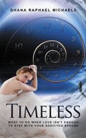 Timeless: What to do When Love Isn't Enough to Stay with Your Addicted Spouse