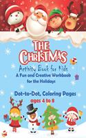 Christmas activity book for kids ages 4 to 8, Dot to dot coloring pages, A Fun and Creative Workbook for the Holidays