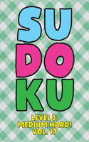 Sudoku Level 3: Medium Hard! Vol. 17: Play 9x9 Grid Sudoku Medium Hard Level 3 Volume 1-40 Play Them All Become A Sudoku Expert On The Road Paper Logic Games Become
