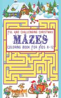 Fun and Challenging Christmas Mazes Coloring Book For Kids 8-12: An Amazing Maze Activity Book for Kids / Christmas Activity Book for Kids Ages 4-8