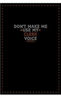 Don't Make Me Use My Clerk Voice