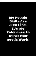 My People Skills Are Just Fine. It's My Tolerance to Idiots That Needs Work.