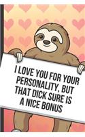 I Love You For Your Personality But That Dick Sure Is A Nice Bonus