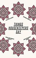 Things Housekeepers Say