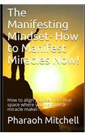 Manifesting Mindset- How to Manifest Miracles Now!