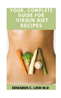 Your, Complete Guide for Virgin Diet Recipes