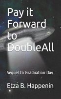 Pay it Forward to DoubleAll: Sequel to Graduation Day