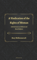 A Vindication of the Rights of Woman with Strictures on Political and Moral Subjects