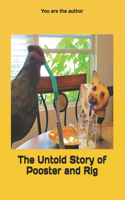 The Untold Story of Pooster and Rig