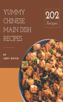 202 Yummy Chinese Main Dish Recipes: A Yummy Chinese Main Dish Cookbook for All Generation