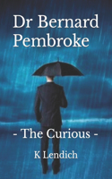 Dr Bernard Pembroke: The Curious