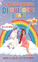 Il Magico Mondo di Unicorni e Fate: Libro da Colorare per Bambini da 4 a 8 Anni - 100 DISEGNI