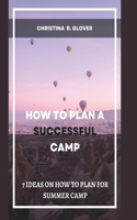 HOW TO PLAN A SUCCESSFUL SUMMER CAMP