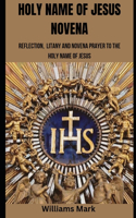 Holy Name of Jesus Novena: Reflection, Litany and Novena to the Holy Name of Jesus(11 Catholic Novena Prayers)
