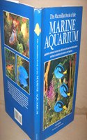 The Macmillan Book of the Marine Aquarium: A Definitive Reference to More Than 300 Marine Fish and Invertebrate