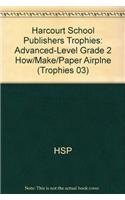 Harcourt School Publishers Trophies: Advanced-Level Grade 2 How/Make/Paper Airplne: Advanced-Level Grade 2 How/Make/Paper Airplne