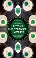 Beyond the Dynamical Universe